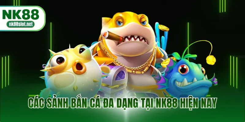 Các sảnh bắn cá đa dạng tại NK88 hiện nay