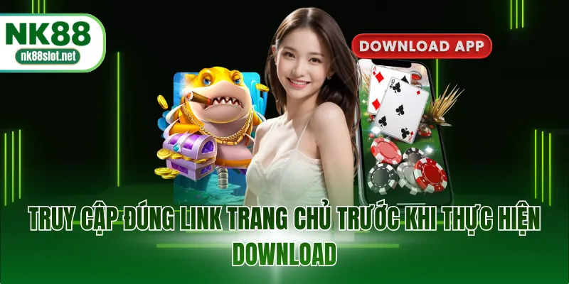 Truy cập đúng link trang chủ trước khi thực hiện download